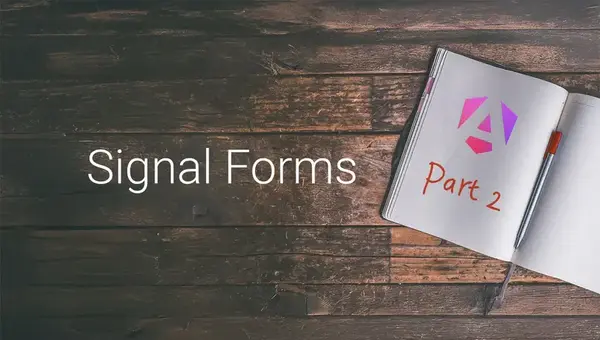 Angular Signal Forms Part 2: Advanced Validation and Schema Patterns